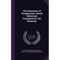 The Characters of Theophrastus, Newly Edited and Translated by J.M. Edmonds