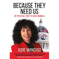 Because They Need Us: My Political Fight to Save Animals