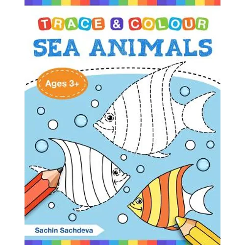 Sea Animals (Trace and Colour): Tracing and Coloring Book of Underwater Sea Creatures, Dolphin, Octopus, Star Fish, Crab, Sea Horse, Turtle and Many M