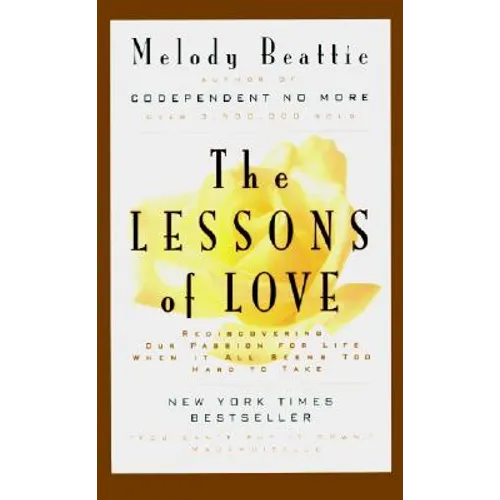 The Lessons of Love: Rediscovering Our Passion for Live When It All Seems Too Hard to Take