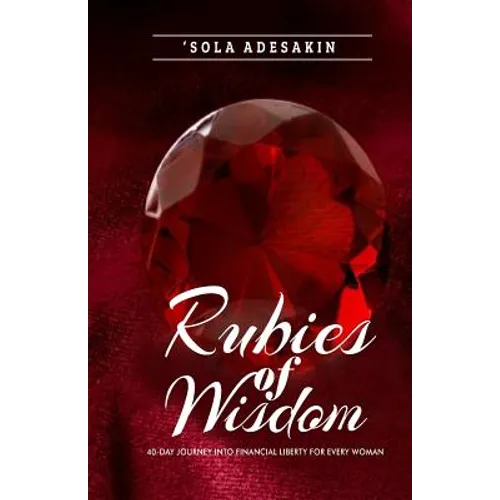 Rubies Of Wisdom: 40- Day Journey Into Financial Liberty For Every Woman