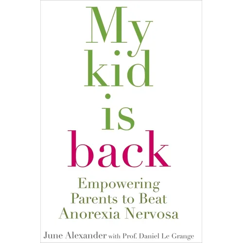 My Kid Is Back: Empowering Parents to Beat Anorexia Nervosa