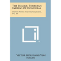 The Jicaque, Torrupan, Indians of Honduras: Indian Notes and Monographs, No. 53