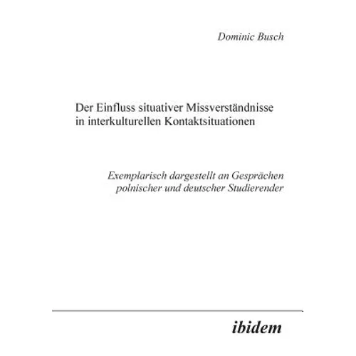 Der Einfluss situativer Missverständnisse in interkulturellen Kontaktsituationen. Exemplarisch dargestellt an Gesprächen polnischer und deutscher Stud