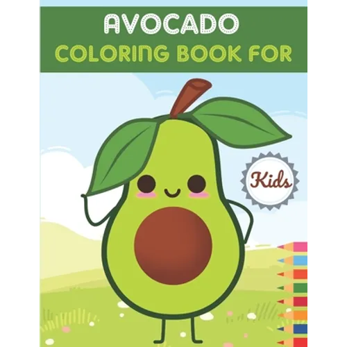 Avocado Coloring Book For Kids: This Book has Amazing Avocado Stress Relief and Relaxing Coloring Pages