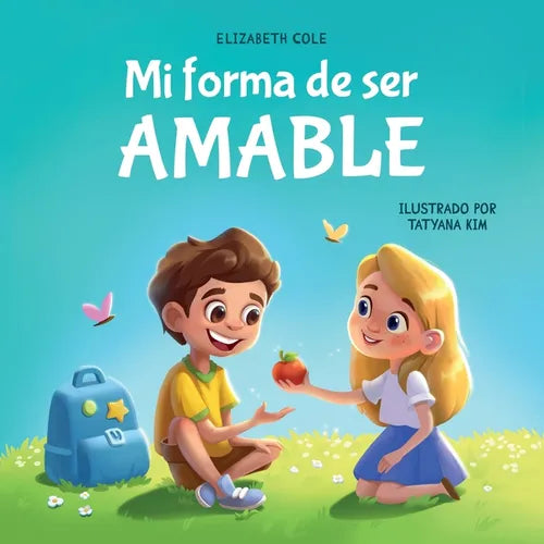 Mi forma de ser Amable: Libro ilustrado acerca del Amor hacia los Demás, la Empatía y la Inclusión Cuentos infantiles en español