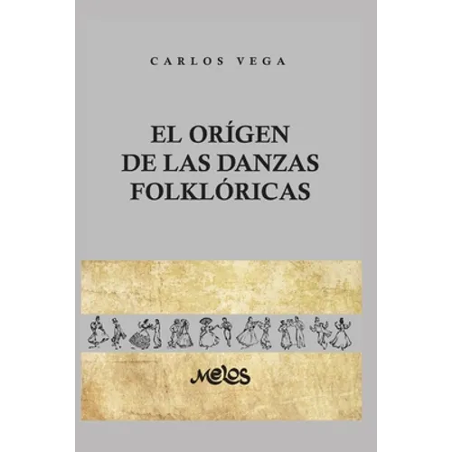 El Origen de Las Danzas Folklóricas: 25 láminas, 12 dibujos y 2 mapas