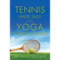Tennis Made Easy and Yoga of Mind and Body