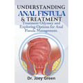 Understanding Anal Fistula & Treatment: Treatment Odyssey and Exploring Options for Anal Fistula Management.