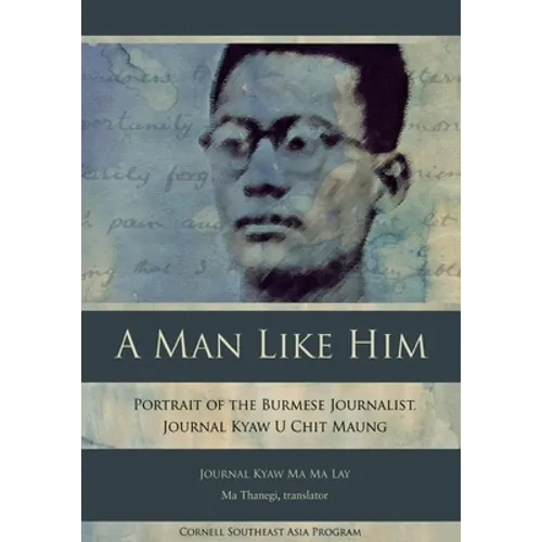 A Man Like Him: Portrait of the Burmese Journalist, Journal Kyaw U Chit Maung