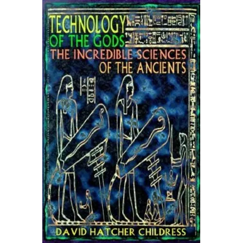Technology of the Gods: The Incredible Sciences of the Ancients