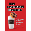 The Casualness HAS TO GO!: A Message to the American Church