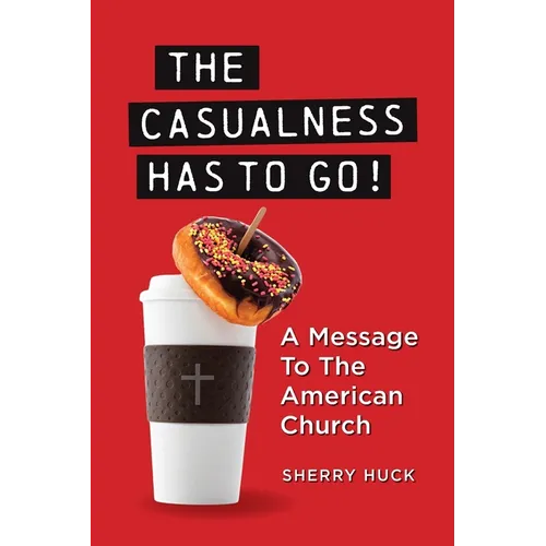 The Casualness HAS TO GO!: A Message to the American Church