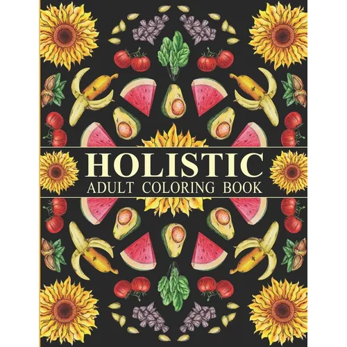 Holistic Adult Coloring Book: Inspired By The Most Popular Natural Remedies