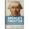 America's Forgotten Founding Father: A Novel Based on the Life of Filippo Mazzei
