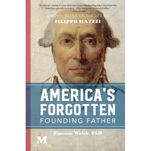 America's Forgotten Founding Father: A Novel Based on the Life of Filippo Mazzei
