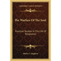 The Warfare Of The Soul: Practical Studies In The Life Of Temptation