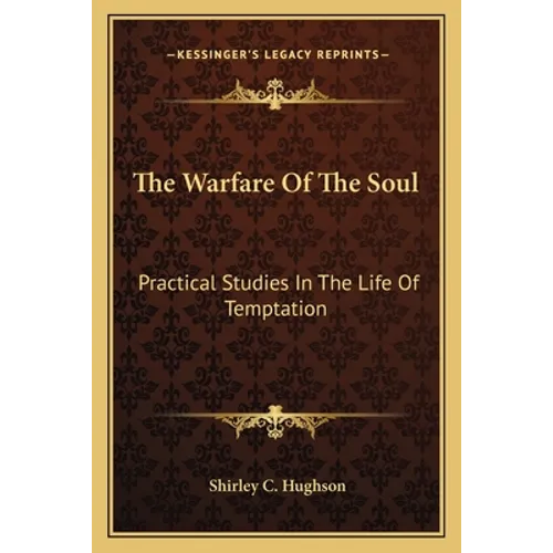 The Warfare Of The Soul: Practical Studies In The Life Of Temptation