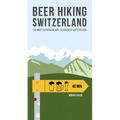 Beer Hiking Switzerland: The Most Refreshing Way to Discover Switzerland