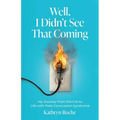 Well, I Didn't See That Coming: My Journey from the CIA to Life with Post-Concussion Syndrome