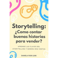 Storytelling: ¿Cómo contar buenas historias para vender?: Aprende las claves del Storytelling, cautiva a tu audiencia y genera más ventas
