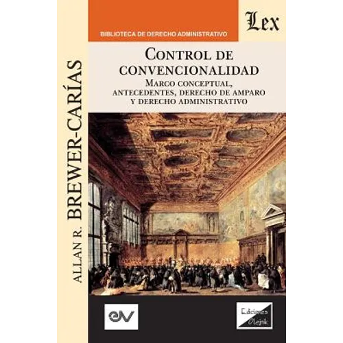 Control de Convencionalidad: Marco conceptual, antecedentes, derecho de amparo y derecho administrativo - Paperback