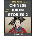 Chinese Idiom Stories (Part 2): Mandarin Chinese Self-study Guide & Reading Practice Textbook for Beginners, Idioms, Long Words, Vocabulary, Easy Less
