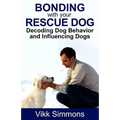 Bonding with Your Rescue Dog: Decoding Dog Behavior and Influencing Dogs