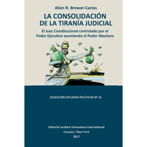La Consolidación de la Tiranía Judicial.: El Juez Constitucional controlado por el Poder Ejecutivo asumiendo el Poder Absoluto