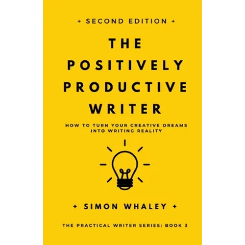 The Positively Productive Writer: How To Turn Your Creative Dreams Into Writing Reality - Paperback