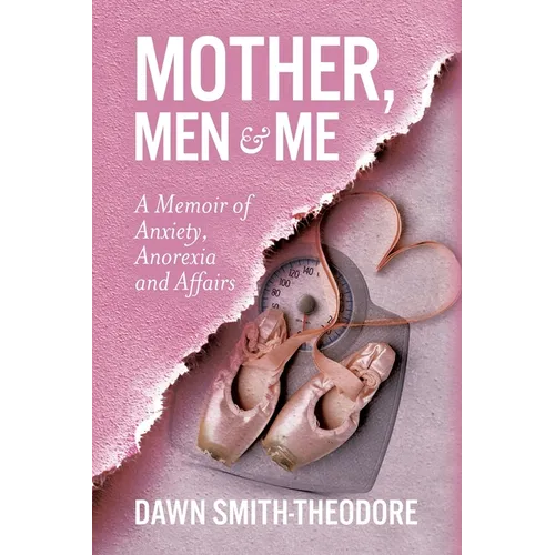 Mother, Men and Me: A Memoir of Anxiety, Anorexia and Affairs