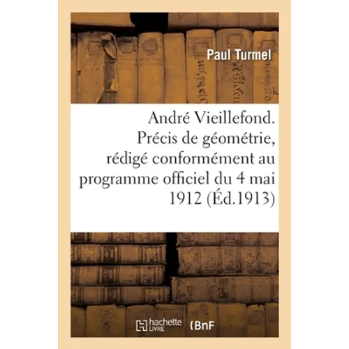 André Vieillefond. Précis de Géométrie, Rédigé Conformément Au Programme Officiel Du 4 Mai 1912: Contenant Exercices Et Problèmes. Garçons. 1er Et 2e