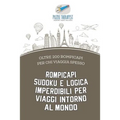 Rompicapi Sudoku e logica imperdibili per viaggi intorno al mondo oltre 200 rompicapi per chi viaggia spesso