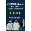 My Name Means His God: A Life Journey of a Lucky Country Boy