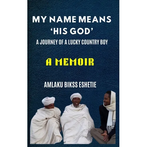 My Name Means His God: A Life Journey of a Lucky Country Boy