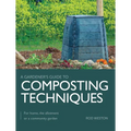 Composting Techniques: For Home, the Allotment or a Community Garden
