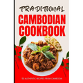 Traditional Cambodian Cookbook: 50 Authentic Recipes from Cambodia