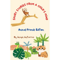 Short Stories From a Child's Mind: The Animal Edition