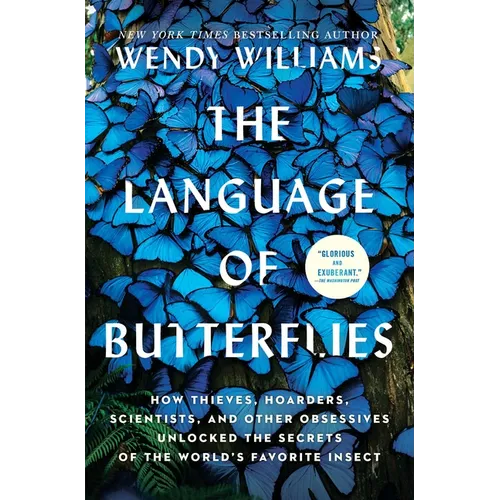 The Language of Butterflies: How Thieves, Hoarders, Scientists, and Other Obsessives Unlocked the Secrets of the World's Favorite Insect