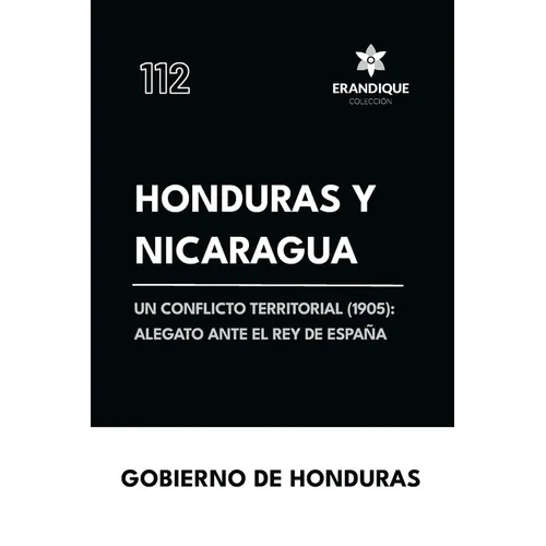 Honduras y Nicaragua: Un conflicto territorial (1905): alegato ante el Rey de España