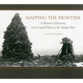 Mapping the Frontier: A Memoir of Discovery from Coastal Maine to the Alaskan Rim