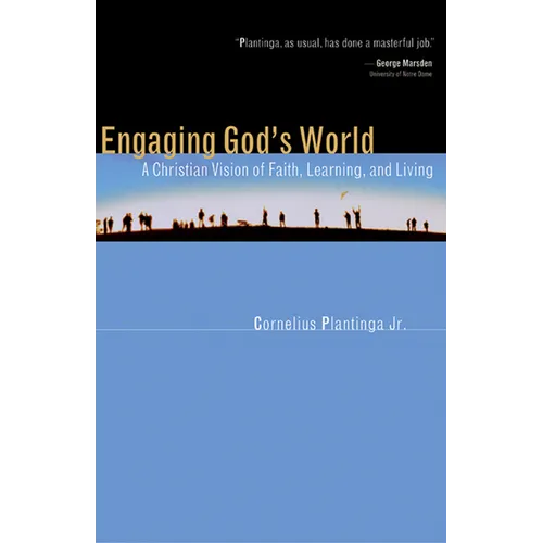 Engaging God's World: A Christian Vision of Faith, Learning, and Living
