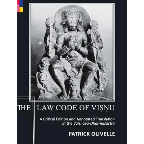 The Law Code Of Viṣṇu: A Critical Edition and Annotated Translation of the Vaiṣṇava-Dharmaśāstra