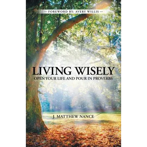 Living Wisely: Open Your Life and Pour in Proverbs