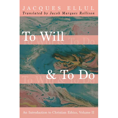 To Will & to Do, Volume Two: An Introduction to Christian Ethics