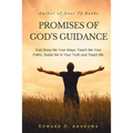 Promises of God's Guidance: God Show Me Your Ways, Teach Me Your Paths, Guide Me In Your Truth and Teach Me