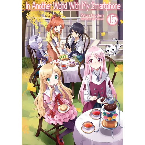 In Another World with My Smartphone: Volume 15 (Light Novel): Volume 15