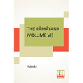 The Rāmāyana (Volume VI): Yuddha Kāndam. Translated Into English Prose From The Original Sanskrit Of Valmiki. Edited By Manmatha Nath D