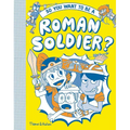 So You Want to Be a Roman Soldier?