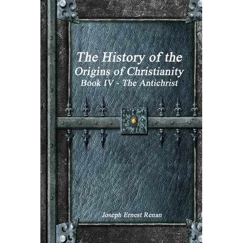 The History of the Origins of Christianity Book IV - The Antichrist